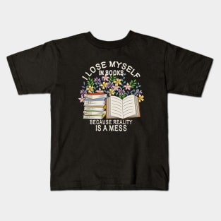 I Lose Myself In Books Because Reality Is A Mess Kids T-Shirt